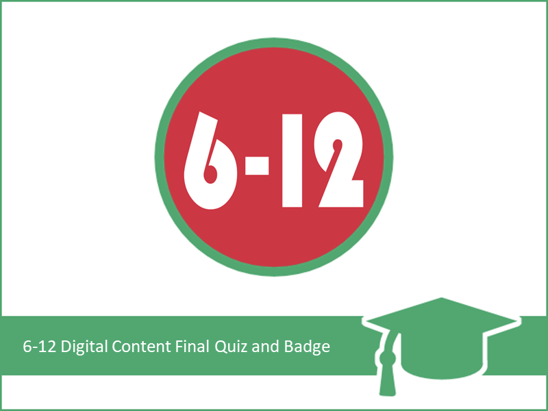 6-12 Digital Content Final Quiz and Badge