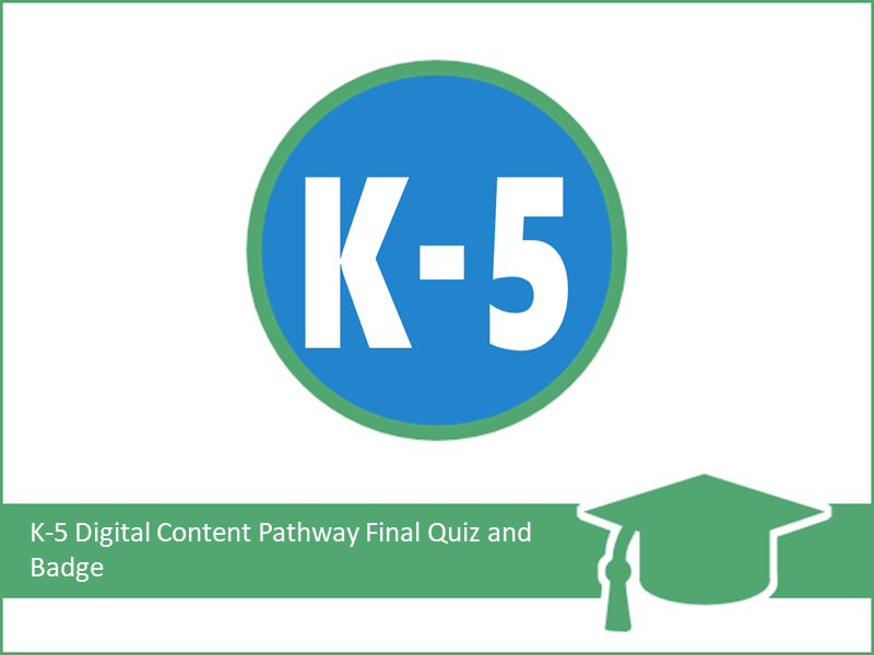 K-5 Digital Content Final Quiz and Badge