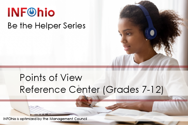 Be the Helper Webinar Series—Support Ohio’s Remote Learning with Quality Content from INFOhio: Points of View Reference Center (Grades 7-12)