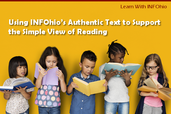 Using INFOhio’s Authentic Text to Support the Simple View of Reading
