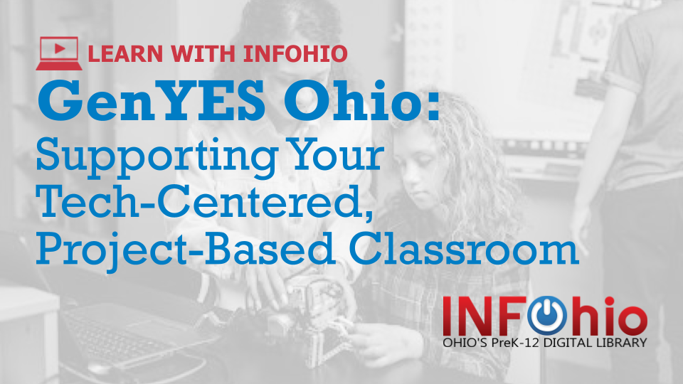 GenYES Ohio: Supporting Your Tech-Centered, Project-Based Classroom