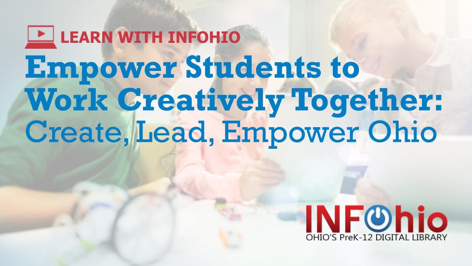 Empower Students to Work Creatively Together: Create, Lead, Empower Ohio