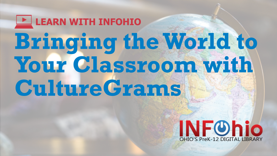 New Learn With INFOhio Webinars: Bringing the World to Your Classroom with CultureGrams 